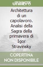 Architettura di un capolavoro. Analisi della Sagra della primavera di Igor Stravinsky