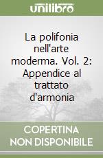 La polifonia nell'arte moderma. Vol. 2: Appendice al trattato d'armonia libro