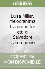 Luisa Miller. Melodramma tragico in tre atti di Salvadore Cammarano libro