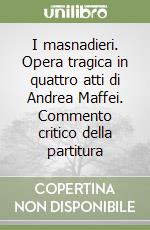 I masnadieri. Opera tragica in quattro atti di Andrea Maffei. Commento critico della partitura