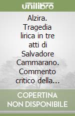 Alzira. Tragedia lirica in tre atti di Salvadore Cammarano. Commento critico della partitura, in italiano libro