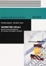 Geometrie vocali. Giochi di improvvisazione tra musica, immagine e poesia. Con CD-Audio libro