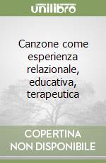 Canzone come esperienza relazionale, educativa, terapeutica libro