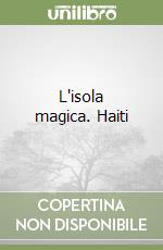 L'isola magica. Haiti libro