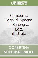 Comadres. Segni di Spagna in Sardegna. Ediz. illustrata libro