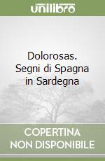 Dolorosas. Segni di Spagna in Sardegna libro