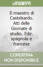 Il maestro di Castelsardo. Atti delle Giornate di studio. Ediz. spagnola e francese