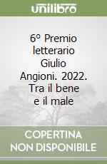 6° Premio letterario Giulio Angioni. 2022. Tra il bene e il male