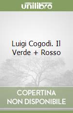 Luigi Cogodi. Il Verde + Rosso libro