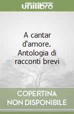 A cantar d'amore. Antologia di racconti brevi libro