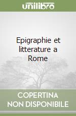 Epigraphie et litterature a Rome libro