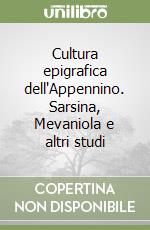 Cultura epigrafica dell'Appennino. Sarsina, Mevaniola e altri studi libro