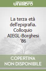 La terza età dell'epigrafia. Colloquio AIEGL-Borghesi '86 libro