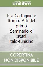 Fra Cartagine e Roma. Atti del primo Seminario di studi italo-tunisino libro