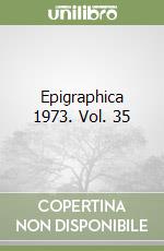 Epigraphica 1973. Vol. 35