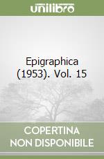 Epigraphica (1953). Vol. 15
