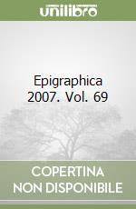 Epigraphica 2007. Vol. 69