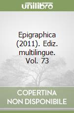 Epigraphica (2011). Ediz. multilingue. Vol. 73 libro