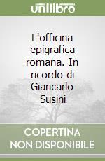 L'officina epigrafica romana. In ricordo di Giancarlo Susini libro