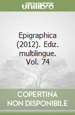 Epigraphica (2012). Ediz. multilingue. Vol. 74 libro