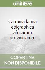 Carmina latina epigraphica africarum provinciarum libro