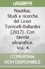 Nautilus. Studi e ricerche del Liceo Torricelli-Ballardini (2017). Con tavola silografica. Vol. 4 libro