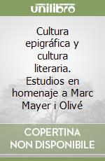 Cultura epigráfica y cultura literaria. Estudios en homenaje a Marc Mayer i Olivé