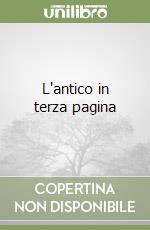 L'antico in terza pagina libro