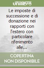 Le imposte di successione e di donazione nei rapporti con l'estero con particolare riferimento alle convenzioni in materia di imposte di successione stipulate dalla Svizzera con altri Stati