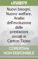 Nuovi bisogni. Nuovo welfare. Analisi dell'evoluzione delle prestazioni sociali in Canton Ticino libro