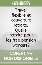 Travail flexibile et couverture retraite. Quelle retraite pour les free pension workers?