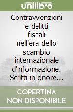 Contravvenzioni e delitti fiscali nell'era dello scambio internazionale d'informazione. Scritti in onore di Marco Bernasconi