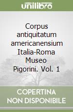 Corpus antiquitatum americanensium Italia-Roma Museo Pigorini. Vol. 1