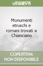 Monumenti etruschi e romani trovati a Chianciano libro