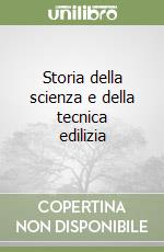 Storia della scienza e della tecnica edilizia libro