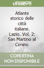 Atlante storico delle città italiane. Lazio. Vol. 2: San Martino al Cimino libro