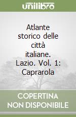 Atlante storico delle città italiane. Lazio. Vol. 1: Caprarola