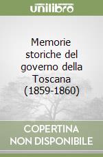 Memorie storiche del governo della Toscana (1859-1860)