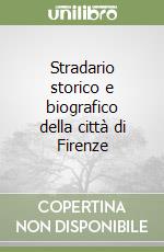 Stradario storico e biografico della città di Firenze