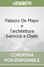 Palazzo De Mayo e l'architettura barocca a Chieti libro