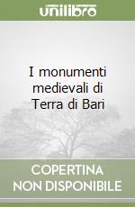 I monumenti medievali di Terra di Bari libro