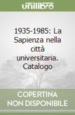 1935-1985: La Sapienza nella città universitaria. Catalogo libro