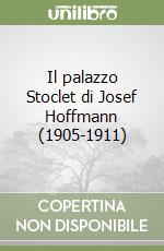 Il palazzo Stoclet di Josef Hoffmann (1905-1911) libro