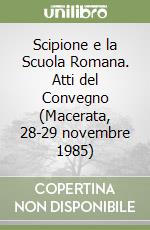 Scipione e la Scuola Romana. Atti del Convegno (Macerata, 28-29 novembre 1985) libro