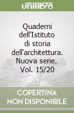 Quaderni dell'Istituto di storia dell'architettura. Nuova serie. Vol. 15/20 libro