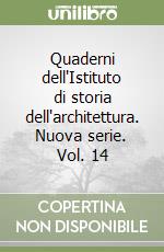 Quaderni dell'Istituto di storia dell'architettura. Nuova serie. Vol. 14 libro