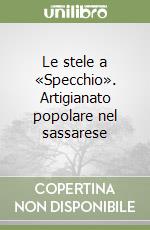 Le stele a «Specchio». Artigianato popolare nel sassarese libro