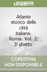 Atlante storico delle città italiane. Roma. Vol. 2: Il ghetto