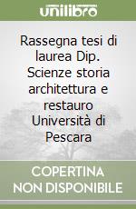 Rassegna tesi di laurea Dip. Scienze storia architettura e restauro Università di Pescara libro