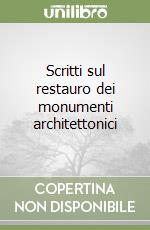 Scritti sul restauro dei monumenti architettonici libro